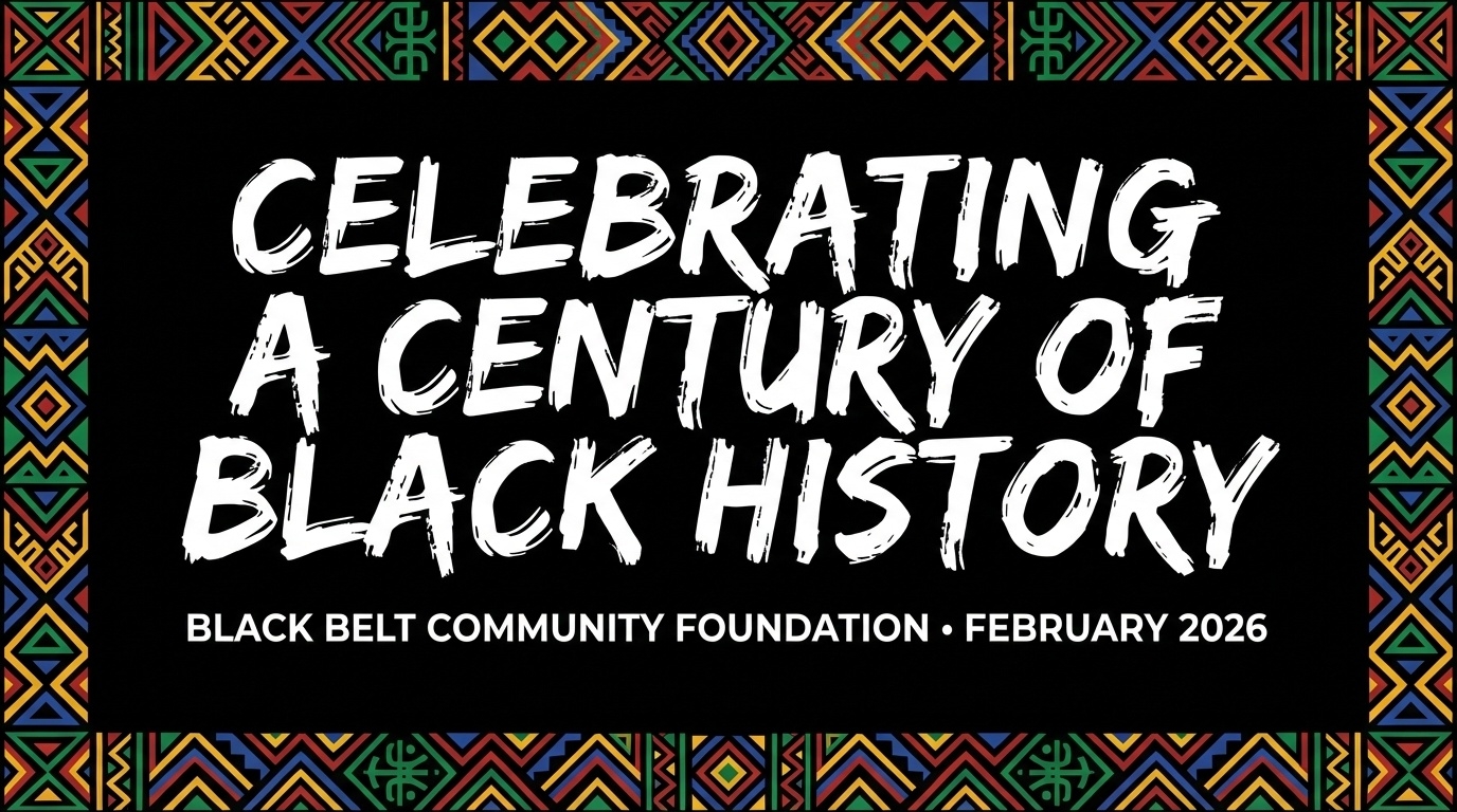 Celebrating a Century of Black History - Black Belt Community Foundation - February 2026