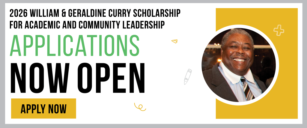 2026 William & Geraldine Curry Scholarship for Academic and Community Leadership - Applications Now Open - Apply Now
